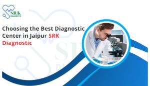 Read more about the article Choosing the Best Diagnostic Centre in Jaipur SRK Diagnostic